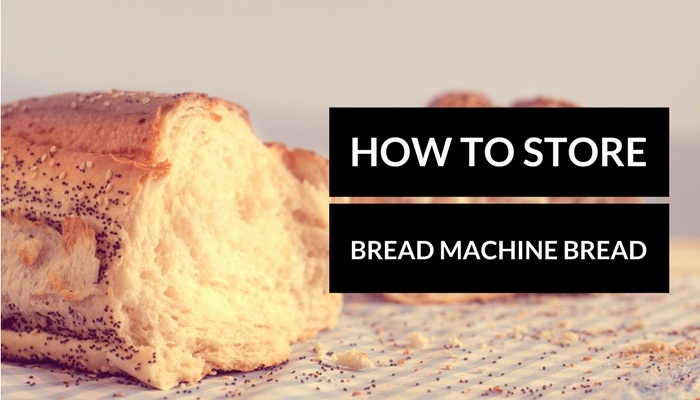 how to store bread maker bread